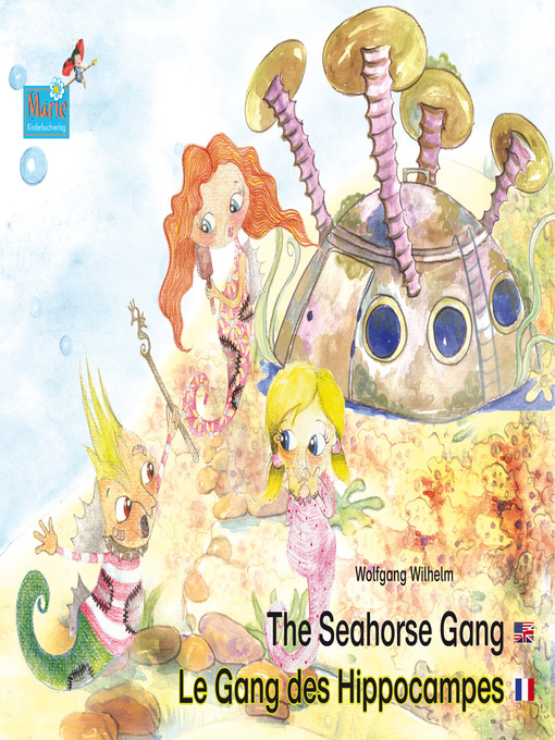 Title details for The Seahorse Gang. English-French. / Le gang des hippocampes. Anglais-francais. by Wolfgang Wilhelm - Available